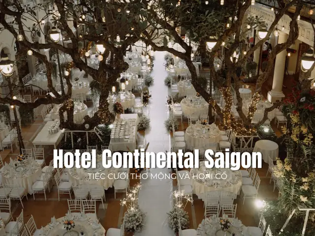 Tổ Chức Tiệc Cưới Tại Hotel Continental Saigon: Sảnh Tiệc, Gói Cước, Ưu Đãi & Review Chi Tiết
