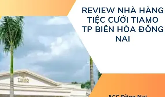 Tìm Các Địa Điểm Nhà Hàng Tiệc Cưới Tiamo Cho Cặp Đôi Tại Đồng Nai Và Bình Dương