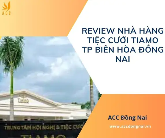 Tìm Hiểu Trung Tâm Hội Nghị Và Tiệc Cưới TIAMO Ở Biên Hòa, Đồng Nai: Dịch Vụ, Vị Trí Và Cách Đặt Tiệc